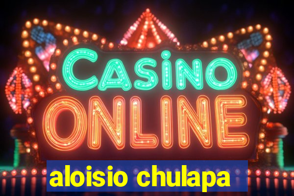 aloisio chulapa